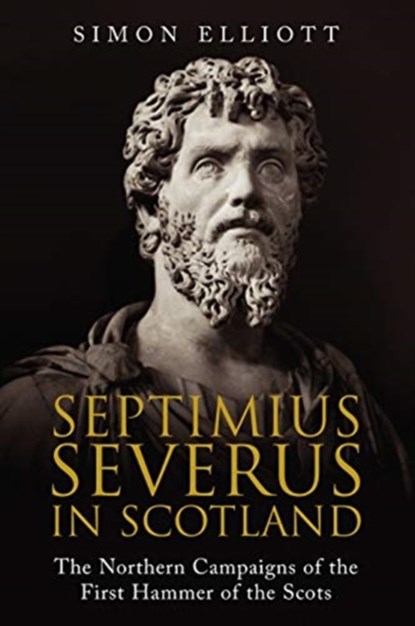 Septimius Severus in Scotland, Simon Elliott - Paperback - 9781784385804