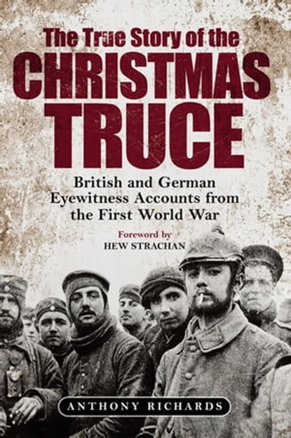 The True Story of the Christmas Truce, Anthony Richards - Ebook - 9781784386153