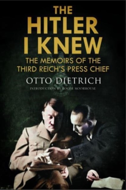 The Hitler I Knew, Roger Moorhouse ; Otto Dietrich - Gebonden - 9781784389987
