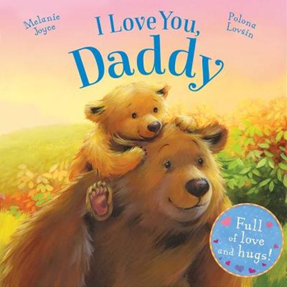 I Love You, Daddy: Full of Love and Hugs!, Melanie Joyce - Gebonden - 9781784405625