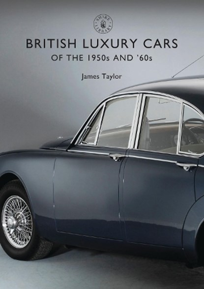 British Luxury Cars of the 1950s and ’60s, James Taylor - Paperback - 9781784420642