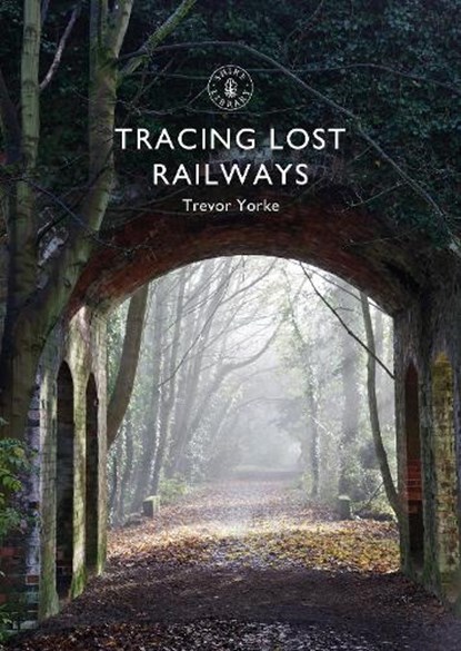 Tracing Lost Railways, Trevor (Author) Yorke - Paperback - 9781784423711