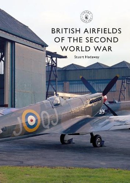 British Airfields of the Second World War, Stuart Hadaway - Paperback - 9781784423957