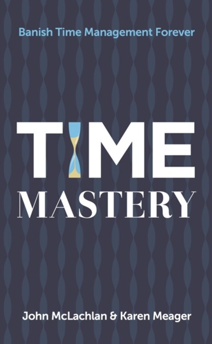 Time Mastery, John McLachlan ; Karen Meager - Paperback - 9781784520991