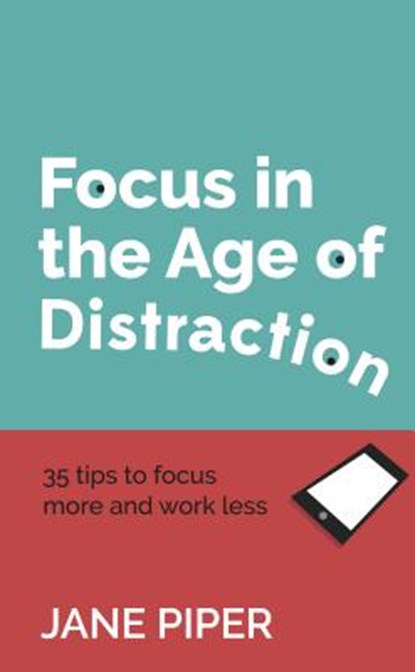 Focus in the Age of Distraction, Jane Piper - Paperback - 9781784521264