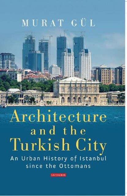 Architecture and the Turkish City, Murat Gul - Gebonden - 9781784531058