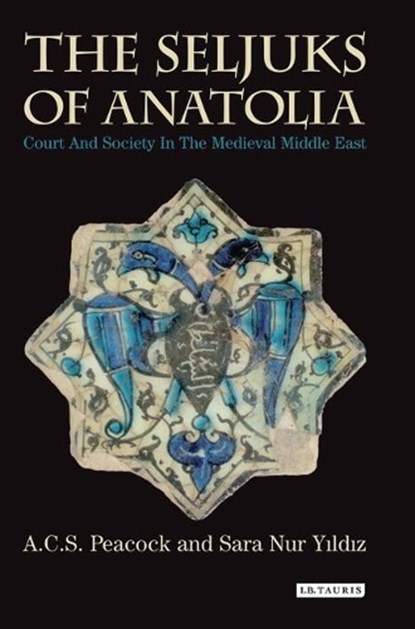 The Seljuks of Anatolia, A. C. S. Peacock ; Sara Nur Yildiz - Paperback - 9781784531652