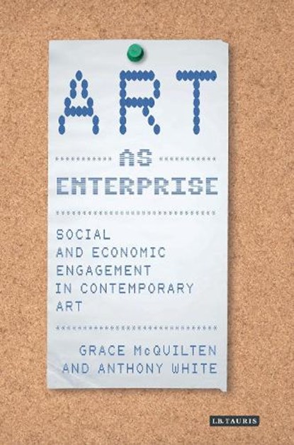 Art as Enterprise, Grace McQuilten ; Anthony White - Gebonden - 9781784534103