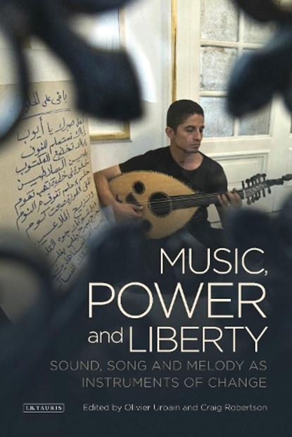 Music, Power and Liberty, Oliver Urbain ; Craig Robertson - Paperback - 9781784534448