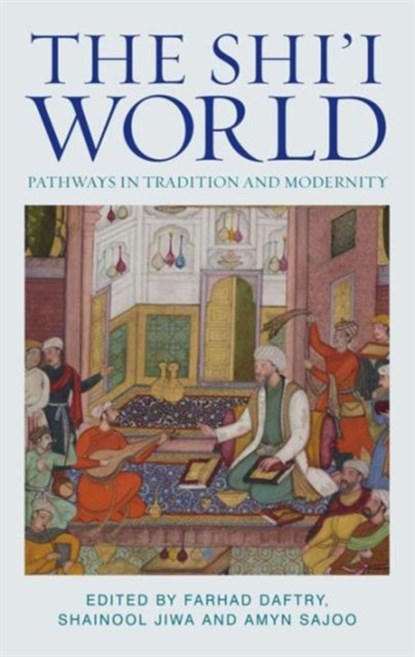 The Shi'i World, DR FARHAD (THE INSTITUTE OF ISMAILI STUDIES,  UK) Daftary ; Amyn Sajoo ; Shainool (Institute of Ismaili Studies, London, UK) Jiwa - Gebonden - 9781784534776