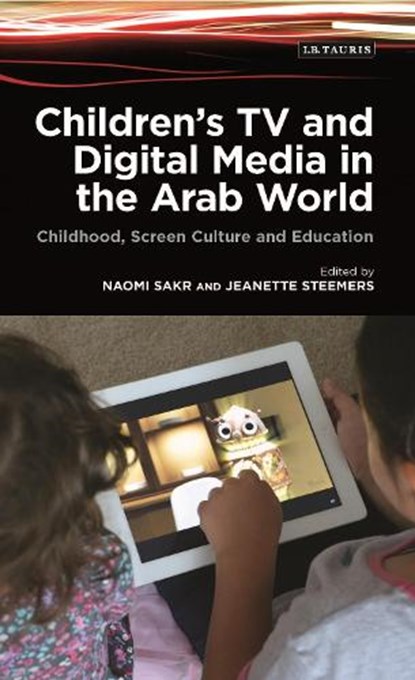 Children's TV and Digital Media in the Arab World, Naomi Sakr ; Jeanette Steemers - Paperback - 9781784535056