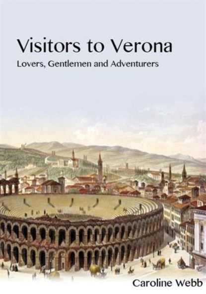 Visitors to Verona, Caroline Webb - Gebonden - 9781784536473