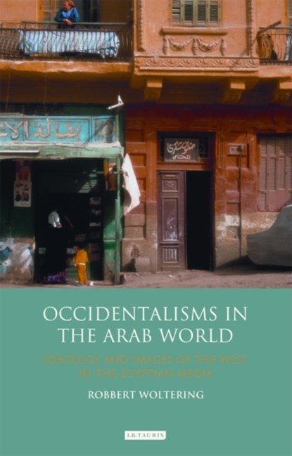 Occidentalisms in the Arab World, Robbert Woltering - Paperback - 9781784536923