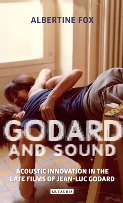 Godard and Sound, Albertine Fox - Gebonden - 9781784538422
