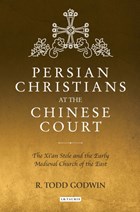Persian Christians at the Chinese Court | R. Todd Godwin | 