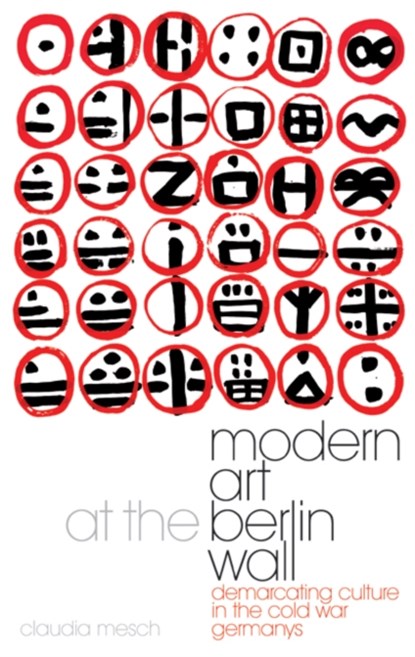 Modern Art at the Berlin Wall, Claudia Mesch - Paperback - 9781784539771