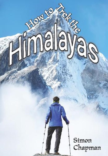 How to Trek the Himalayas, Simon Chapman - Paperback - 9781784640262