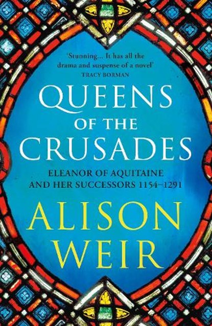 Queens of the Crusades, Alison Weir - Paperback - 9781784701871