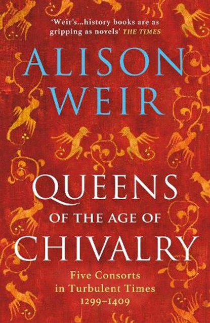Queens of the Age of Chivalry, Alison Weir - Paperback - 9781784701888