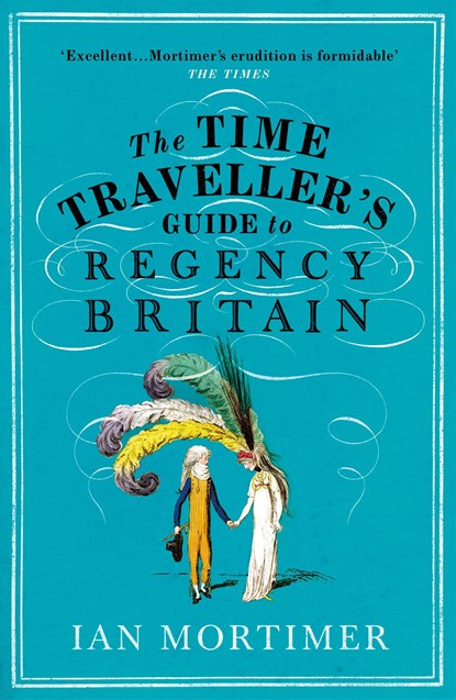 The Time Traveller's Guide to Regency Britain, Ian Mortimer - Paperback - 9781784705961