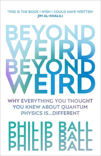Beyond Weird, Philip Ball - Paperback - 9781784706081