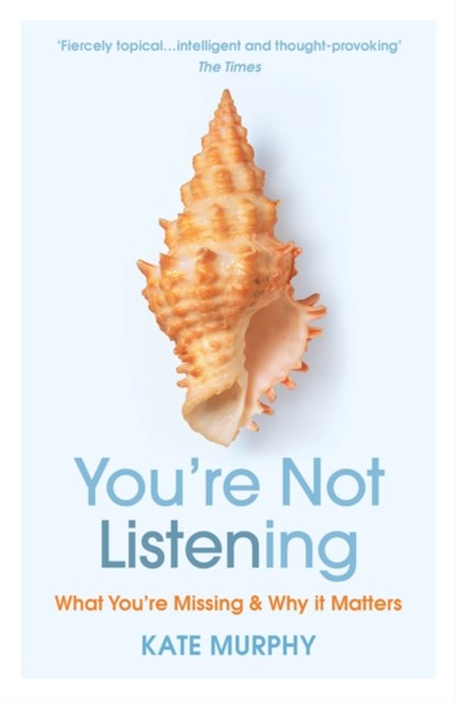 You’re Not Listening, Kate Murphy - Paperback - 9781784709402