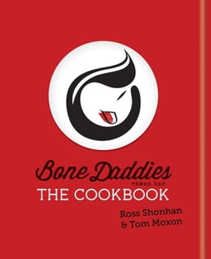 Bone Daddies: The Cookbook, Ross Shonhan ; Tom Moxon - Ebook - 9781784721879