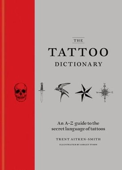 The Tattoo Dictionary, Trent Aitken-Smith ; Ashley Tyson - Ebook - 9781784722548