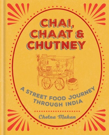 Chai, Chaat & Chutney, Chetna Makan - Gebonden Gebonden - 9781784722876