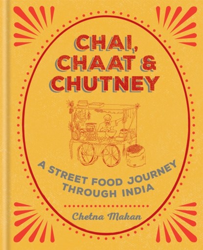 Chai, Chaat & Chutney, Chetna Makan - Gebonden Gebonden - 9781784722876