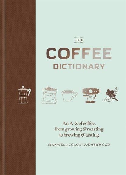 The Coffee Dictionary, Maxwell Colonna-Dashwood - Gebonden Gebonden - 9781784723019