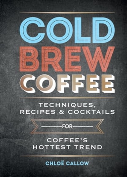 Cold Brew Coffee, Chloë Callow - Ebook - 9781784723682