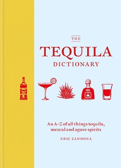 The Tequila Dictionary, Eric Zandona - Gebonden Gebonden - 9781784725471