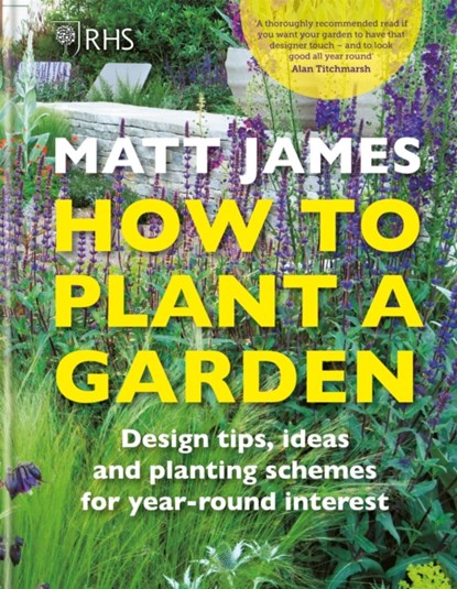 RHS How to Plant a Garden, Matt James ; Royal Horticultural Society - Gebonden - 9781784726416