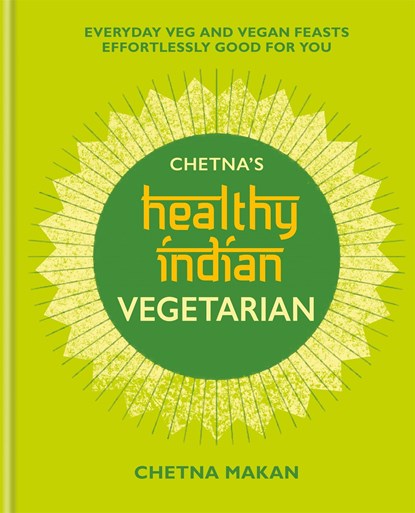 Chetna's Healthy Indian: Vegetarian, Chetna Makan - Gebonden Gebonden - 9781784726621