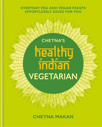 Chetna's Healthy Indian: Vegetarian, Chetna Makan - Gebonden Gebonden - 9781784726621