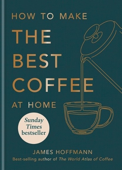 How to make the best coffee at home, James Hoffmann - Gebonden Gebonden - 9781784727246