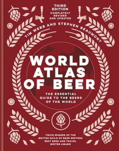 World Atlas of Beer, Tim Webb ; Stephen Beaumont - Ebook - 9781784727314