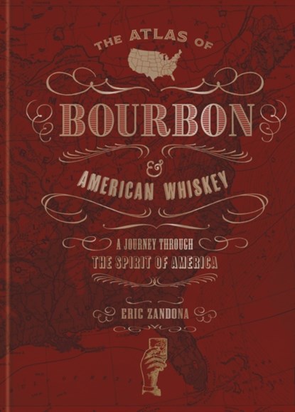 The Atlas of Bourbon and American Whiskey, Eric Zandona - Gebonden - 9781784727406