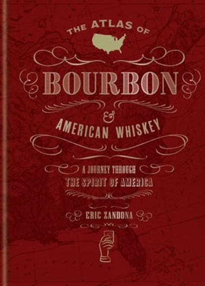The Atlas of Bourbon and American Whiskey, Eric Zandona - Ebook - 9781784727888