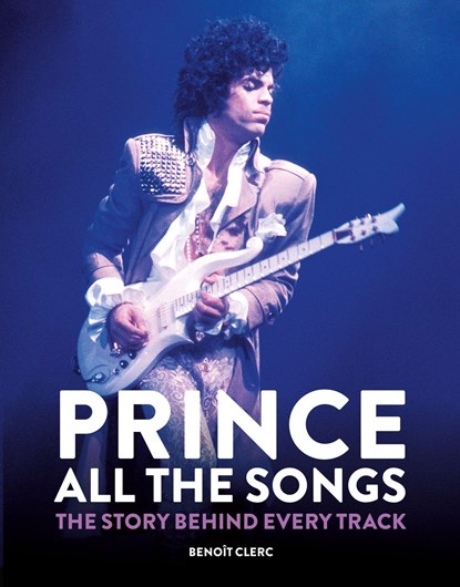 Prince: All the Songs, Benoit Clerc - Gebonden Gebonden - 9781784728243