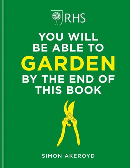 RHS You Will Be Able to Garden By the End of This Book, Simon Akeroyd - Gebonden - 9781784728403