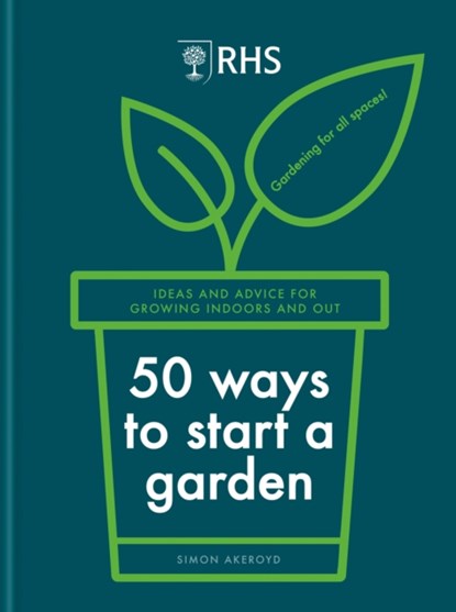 RHS 50 Ways to Start a Garden, Simon Akeroyd - Gebonden - 9781784728441