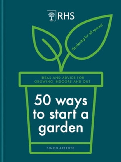 RHS 50 Ways to Start a Garden, Simon Akeroyd - Ebook - 9781784728823