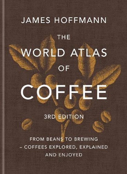 The World Atlas of Coffee 3rd edition, James Hoffmann - Gebonden - 9781784729868