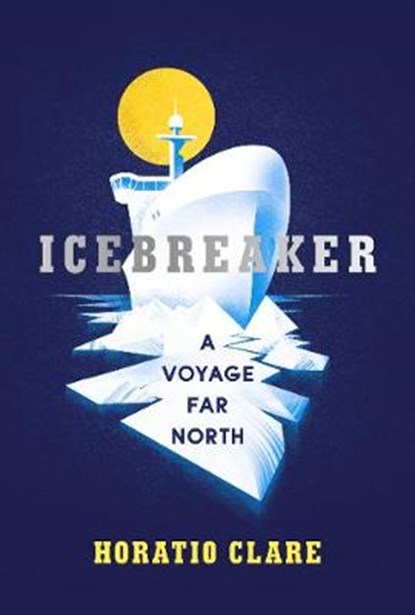 Icebreaker, Horatio Clare - Gebonden - 9781784741952