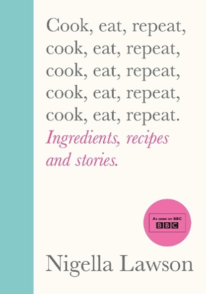 Cook, Eat, Repeat, Nigella Lawson - Gebonden Gebonden - 9781784743666