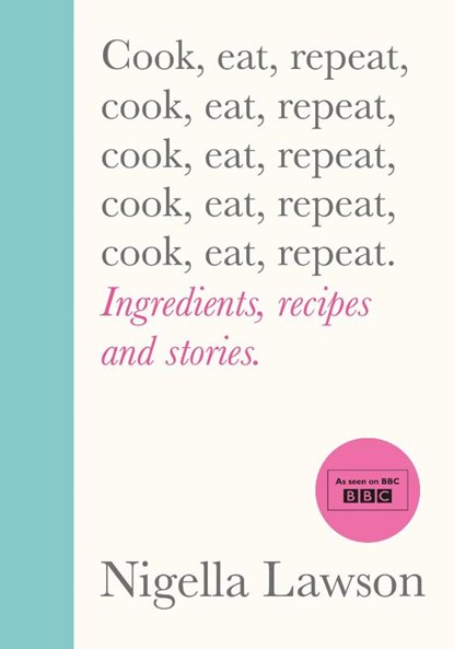 Cook, Eat, Repeat, Nigella Lawson - Gebonden - 9781784743666