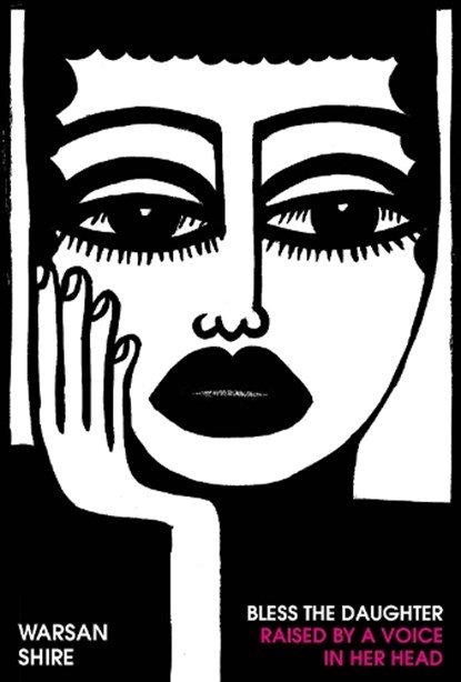 Bless the Daughter Raised by a Voice in Her Head, Warsan Shire - Gebonden Gebonden - 9781784743703