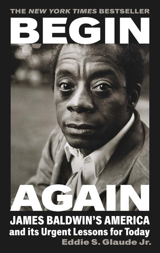 Begin again: james baldwin's america and its urgent lessons for today